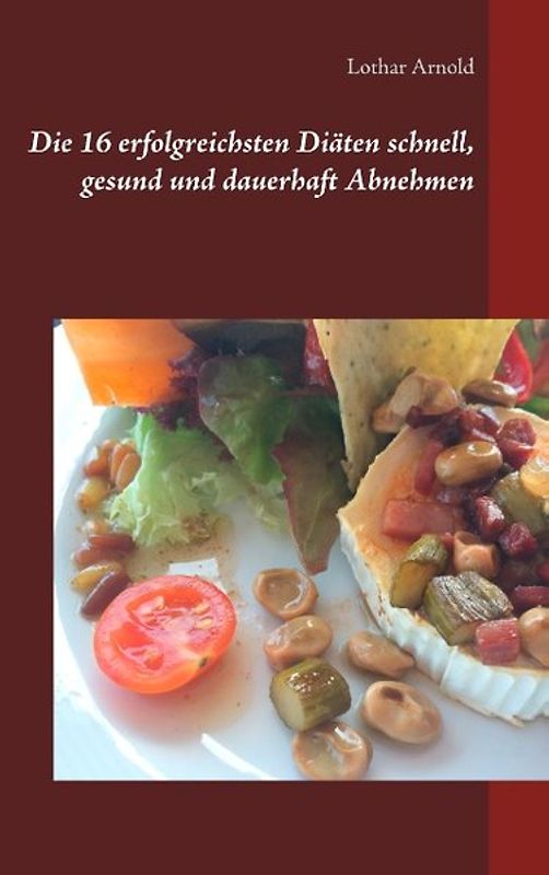 Die 16 erfolgreichsten Diäten schnell, gesund und dauerhaft Abnehmen