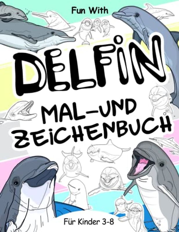 Delfin Mal- und Zeichenbuch für Kinder von 3-8 Jahren: Viel Spaß beim Ausmalen von Delphinen und beim Zeichnen einiger Teile jedes springenden ... und Kinder zum Sammeln und Genießen