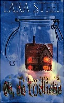 Oh, du Tödliche - Lara Steel