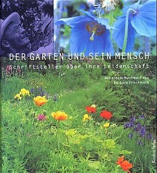 Der Garten und sein Mensch. Schriftsteller über ihre Leidenschaft. Anthologie