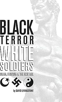 Black Terror White Soldiers: Islam, Fascism & the New Age