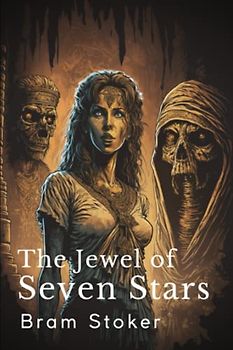 The Jewel of Seven Stars: The 1903 Gothic Tale of Supernatural Horror (Annotated)