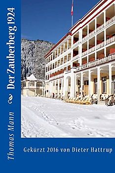 Der Zauberberg 1924: Gekürzt 2016 von Dieter Hattrup