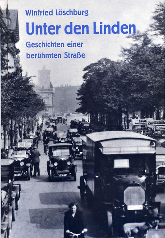 Berlin - Unter den Linden. Geschichten einer berühmten Strasse