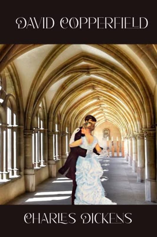 David Copperfield: Personal History and Personal Growth Classic Novel (Annotated)