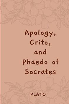 Apology, Crito, and Phaedo of Socrates