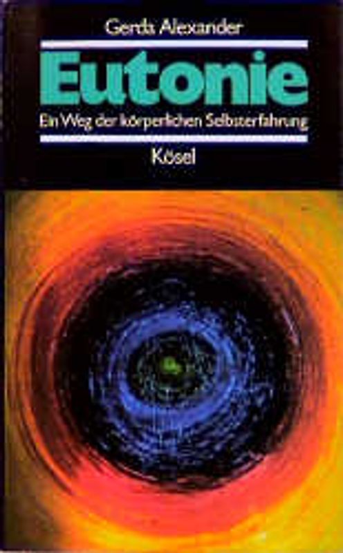 Eutonie. Ein Weg der körperlichen Selbsterfahrung
