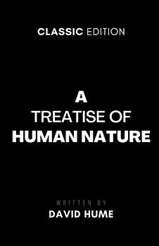 A Treatise of Human Nature: Being an Attempt to Introduce the Experimental Method of Reasoning into Moral Subjects (Annotated)