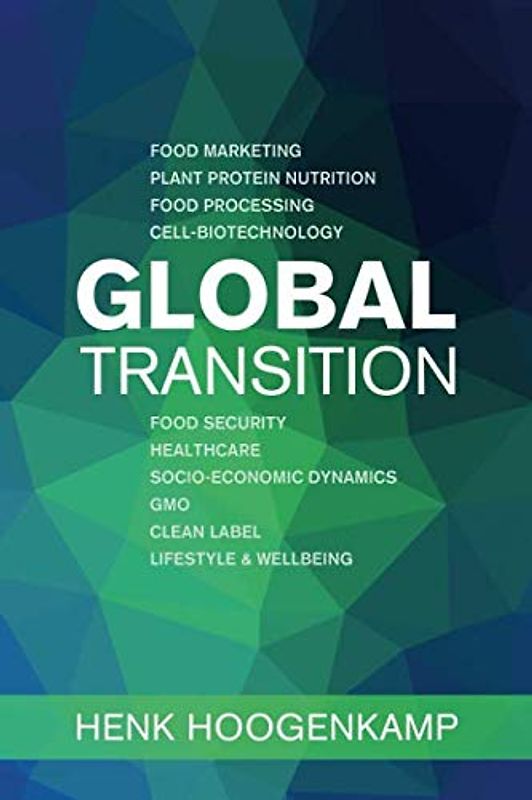 Global Transition: Food Marketing - Plant Protein Nutrition - Food Processing - Cell-biotechnology - Food Security - Healthcare - Socio-economic Dynamics - GMO - Clean Label - Lifestyle & Wellbeing
