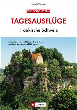 Die schönsten Tagesausflüge Fränkische Schweiz