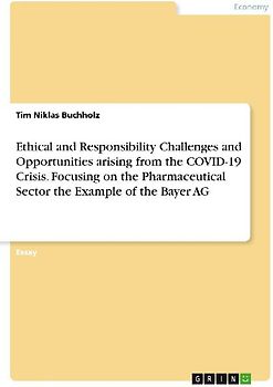 Ethical and Responsibility Challenges and Opportunities arising from the COVID-19 Crisis. Focusing on the Pharmaceutical Sector the Example of the Bayer AG