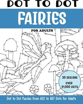 Dot to Dot Fairies for Adults: Fairies Connect the Dots Book for Adults (Over 21000 dots) (Dot to Dot Books for Adults)