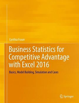Business Statistics for Competitive Advantage with Excel 2016