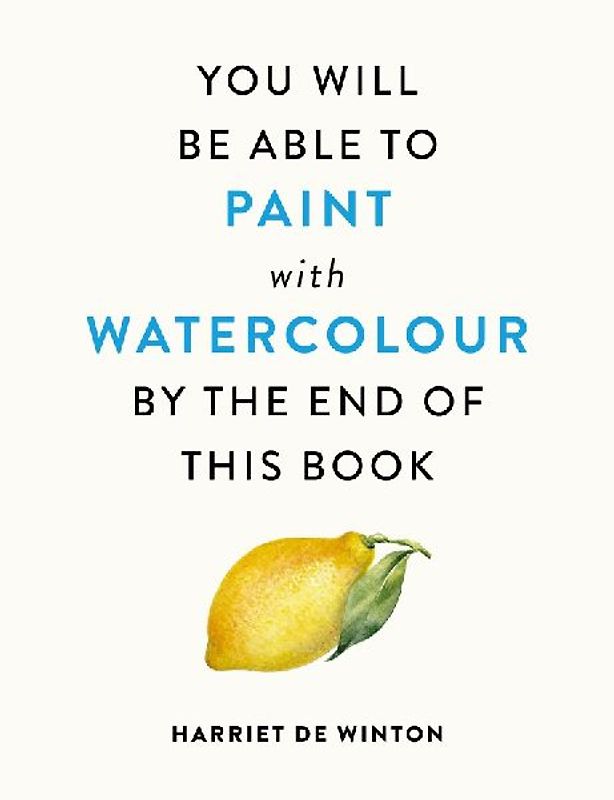 You Will Be Able to Paint with Watercolour by the End of This Book