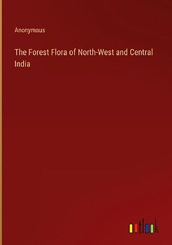 The Forest Flora of North-West and Central India