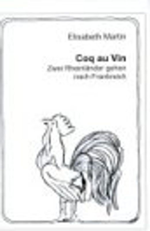 Coq au Vin - Zwei Rheinländer ziehen nach Frankreich