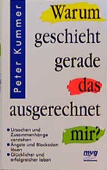 Warum geschieht gerade das, ausgerechnet mir?. Ursachen und Zusammenhänge verstehen, Ängste und Blockaden lösen, Glücklicher und erfolgreicher leben