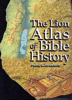 The Lion Atlas of Bible History - Paul Lawrence