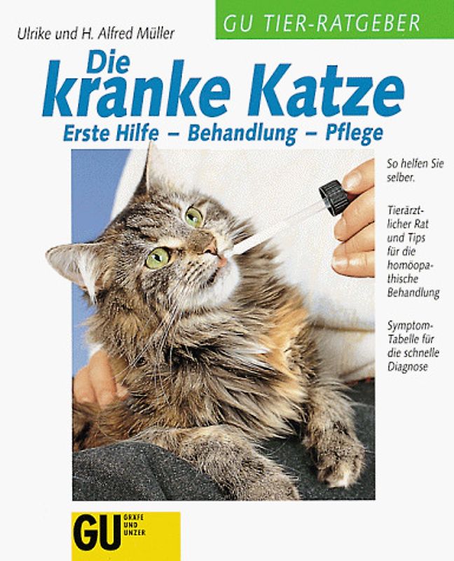 Die kranke Katze. So helfen Sie selber. Tierärztlicher Rat und Tips für die homöopathische Behandlung. Symptom-Tabelle für die schnelle Diagnose. Erste Hilfe. Behandlung. Pflege
