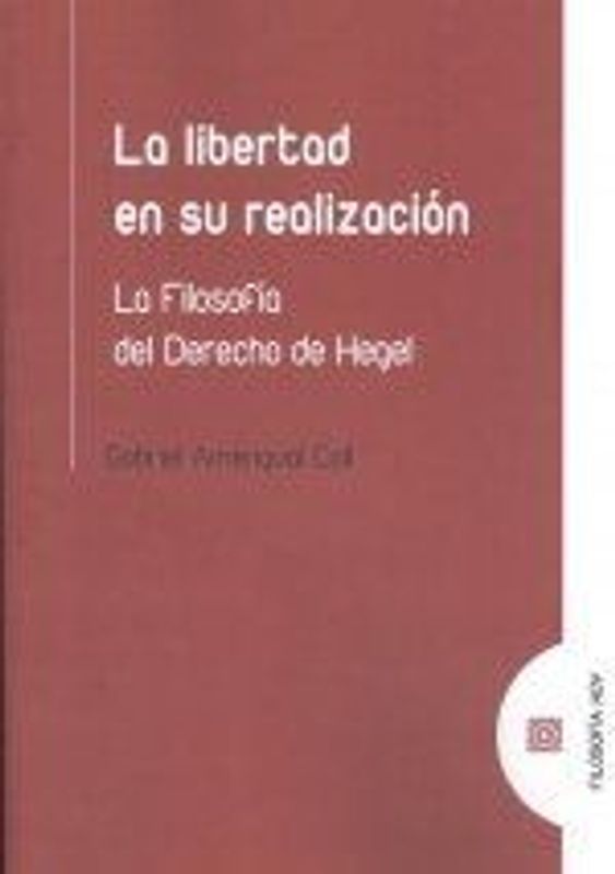 La libertad en su realización : la filosofía del derecho de Hegel