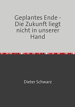 Geplantes Ende - Die Zukunft liegt nicht in unserer Hand