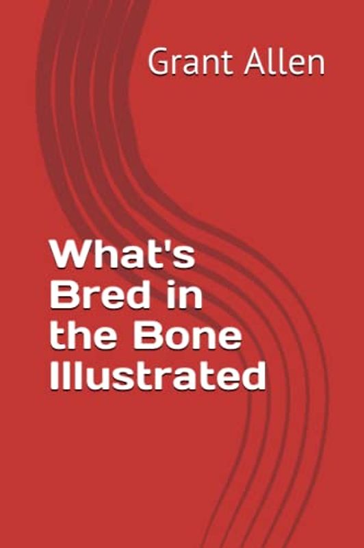 What's Bred in the Bone Illustrated