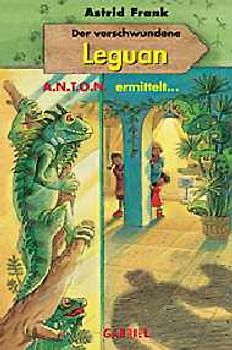 Der verschwundene Leguan. A.N.T.O.N. ermittelt... Band 3