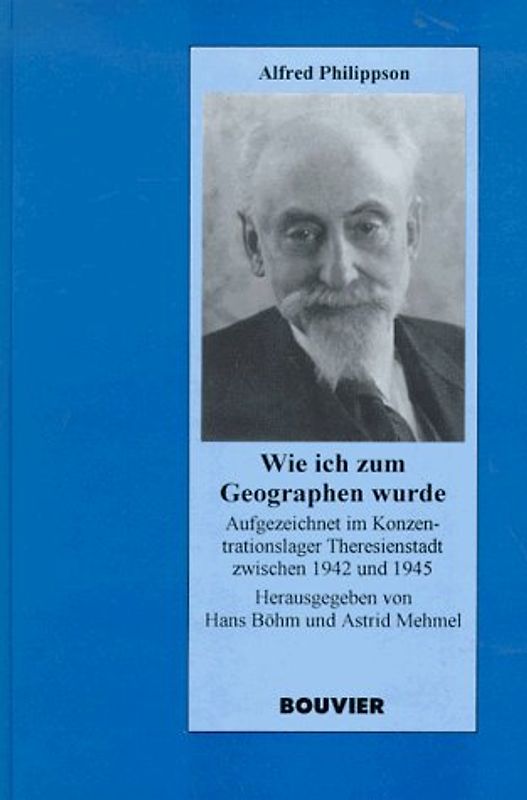 Wie ich zum Geographen wurde. Aufgezeichnet im Konzentrationslager Theresienstadt zwischen 1942 und 1945