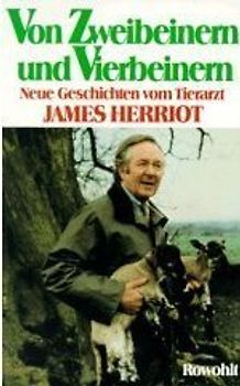 Von Zweibeinern und Vierbeinern. Neue Geschichten vom Tierarzt James Herriot