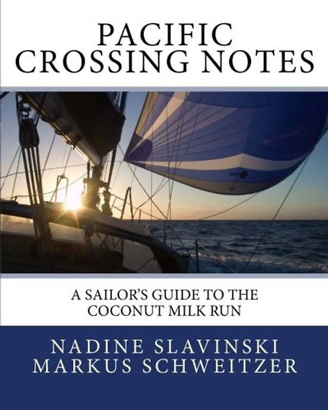 Pacific Crossing Notes: A Sailor's Guide to the Coconut Milk Run (Rolling Hitch Sailing Guides)
