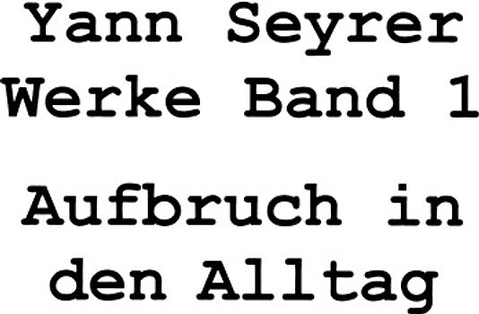 Werke Band 1, Aufbruch in den Alltag