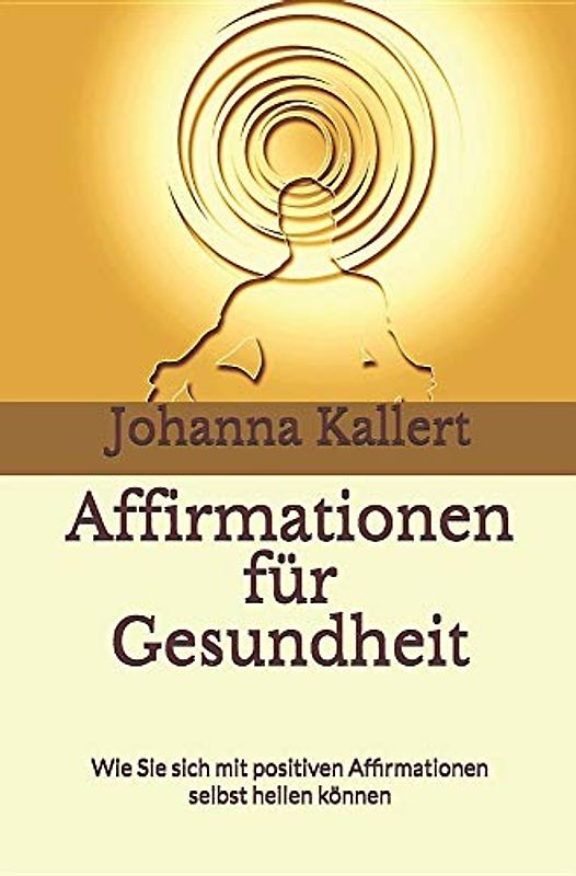 Affirmationen für Gesundheit: Wie Sie sich mit positiven Affirmationen selbst heilen können