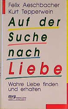 Auf der Suche nach Liebe. Wahre Liebe finden und erhalten