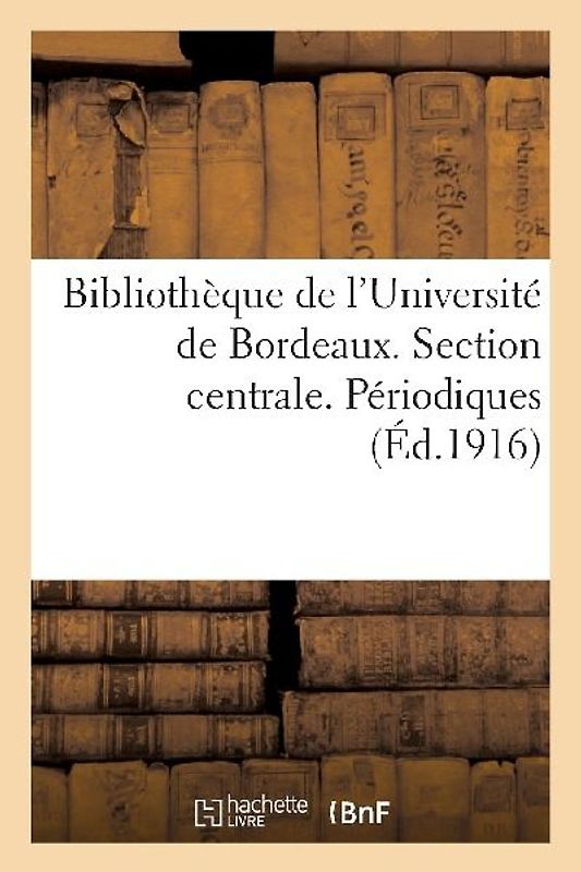 Bibliothèque de l'Université de Bordeaux. Section Centrale. Périodiques
