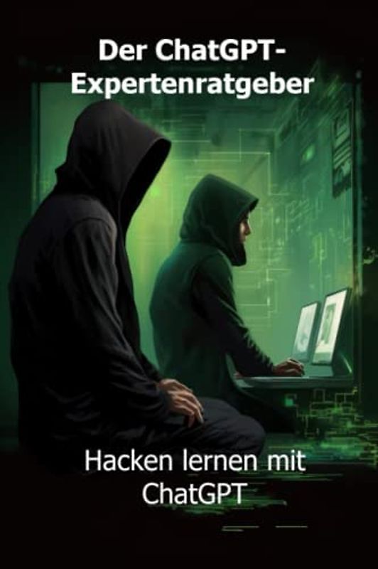 Der ChatGPT-Expertenratgeber: Hacken lernen mit ChatGPT