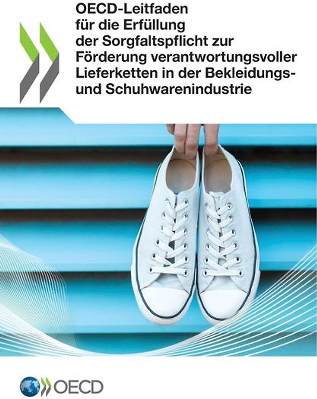 OECD-Leitfaden für die Erfüllung der Sorgfaltspflicht zur Förderung verantwortungsvoller Lieferketten in der Bekleidungs- und Schuhwarenindustrie