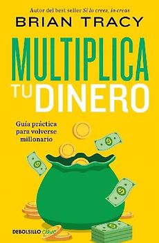 Multiplica Tu Dinero: Guía Práctica Para Volverse Millonario / Get Rich Now: Ear N More Money, Faster and Easier Than Ever Before