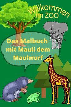 Das Malbuch mit Mauli dem Maulwurf: Malbuch für Kinder zum Vorlesen und Malen. Verschiedene Tiere und Motive mit einer kleinen Geschichte.
