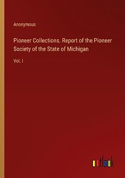 Pioneer Collections. Report of the Pioneer Society of the State of Michigan