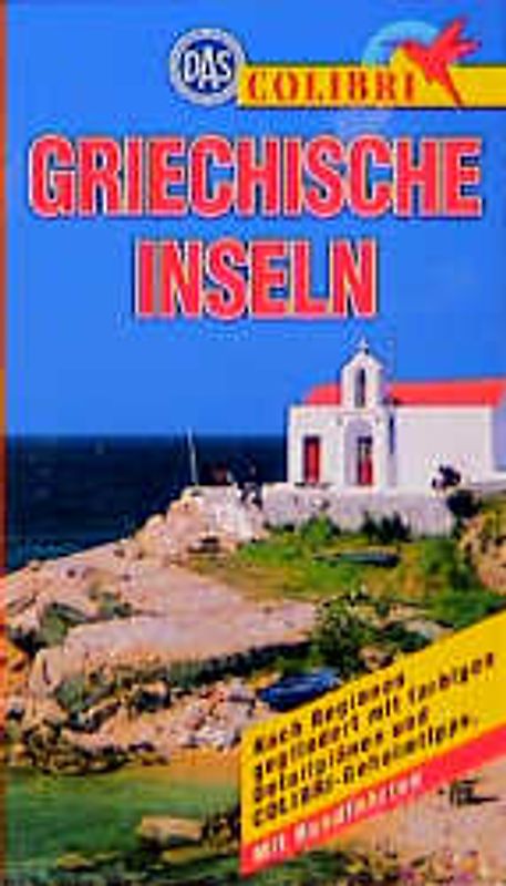 Griechische Inseln. Nach Regionen gegliedert mit COLIBRI-Geheimtips. Mit Rundfahrten