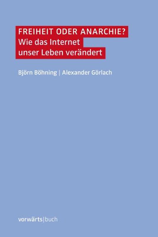 Freiheit oder Anarchie?. Wie das Internet unser Leben verändert
