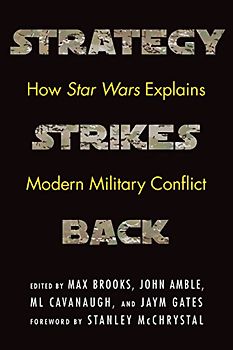 Strategy Strikes Back: How Star Wars Explains Modern Military Conflict