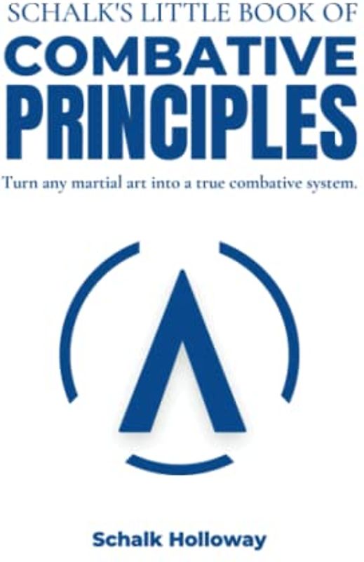 Schalk's Little Book of Combative Principles: Turn any martial art into a true combatives system. (Schalk's Little Book Series)