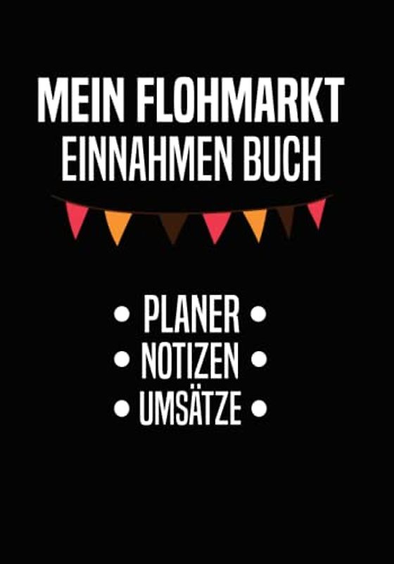 Mein Flohmarkt Einnahmen Buch - Planer, Notizen, Umsätze: Flohmarkt Einnahmen ganz einfach in deinem Flohmarkt Buch festhalten und verfolgen!