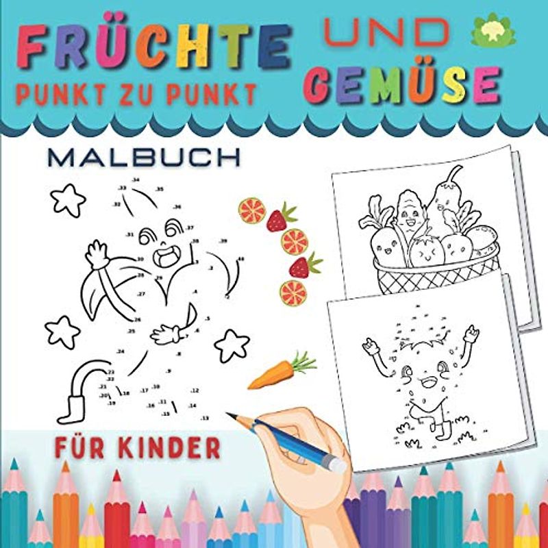 Früchte und Gemüse Punkt Zu Punkt Malbuch Für Kinder: Zeichnungen für Mädchen und Jungen | zahlen verbinden | Verbessern Sie Konzentration und Bleistifthandhabung.