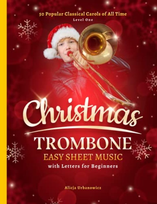 Christmas Trombone Easy Sheet Music with Letters for Beginners: 50 Popular Classical Carols of All Time I Songs with Simple Chords + Lyrics I ... Deck the Halls I Jingle Bells I Silent Night