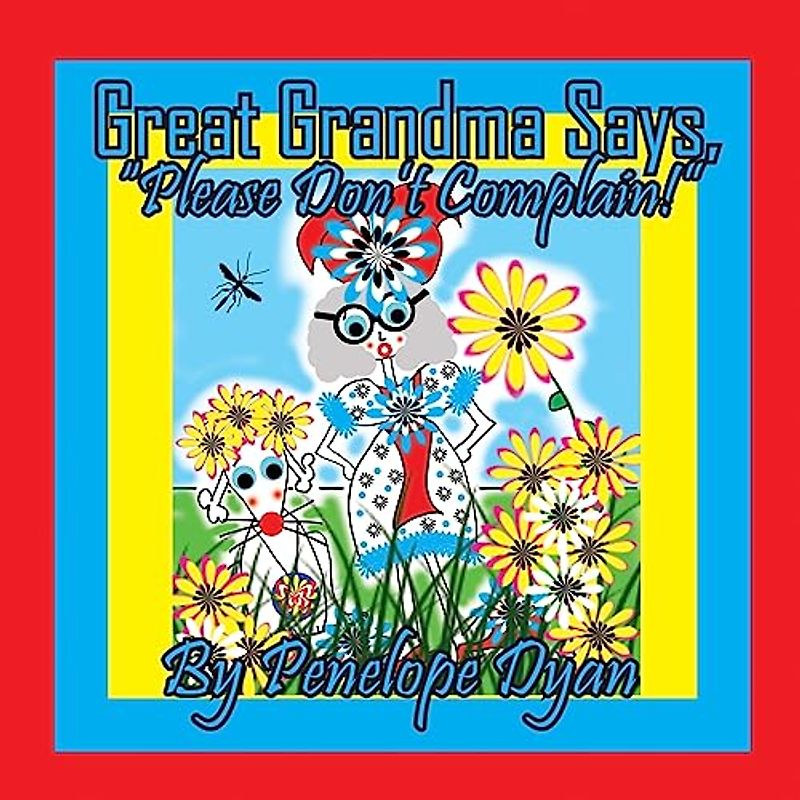 Great Grandma Says, "Please Don't Complain!"