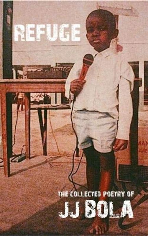 REFUGE: The Collected Poetry of JJ Bola