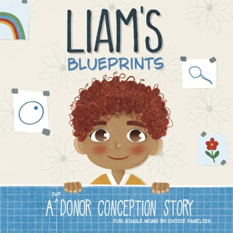 Liam's Blueprints: A (IVF) Donor Conception Story for Single Moms By Choice Families (My Donor Story)