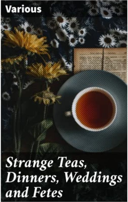 Strange Teas, Dinners, Weddings and Fetes